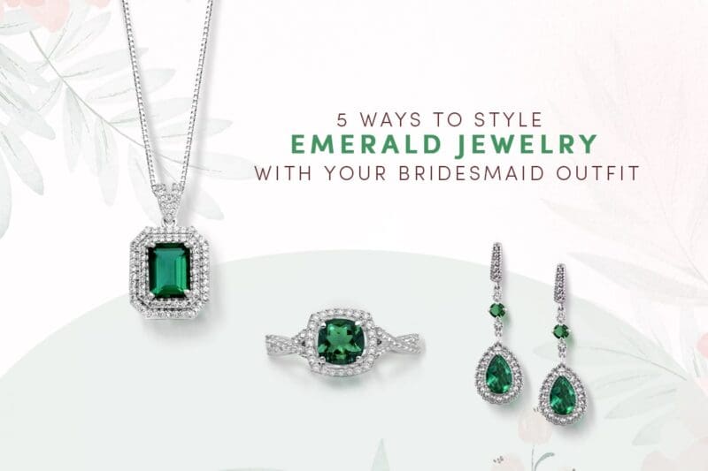 5 Ways to Style Emerald Jewelry with Your Bridesmaid Outfit